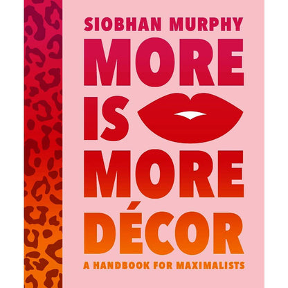 More Is More Décor: A Handbook For Maximalists by Independent Publishers Group